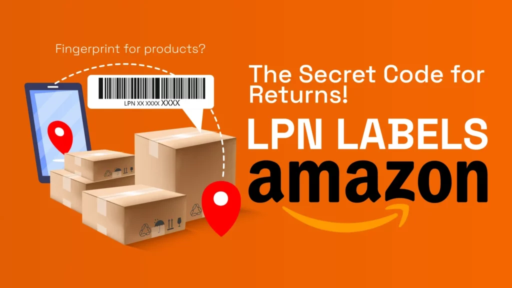 Illustration on an orange background featuring stacked shipping boxes, a barcode labeled 'LPN XX XXXX XXXX,' and a smartphone displaying a location pin. The text reads 'The Secret Code for Returns! LPN LABELS Amazon' and 'Fingerprint for products?' emphasizing the role of LPN labels in Amazon returns and tracking