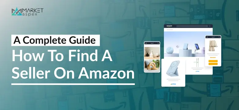 A Complete Guide How to Find a Seller on Amazon