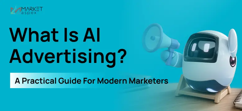 What Is AI Advertising? A Practical Guide for Modern Marketers
