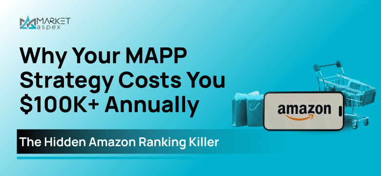Why Your MAPP Strategy Costs You $100K+ Annually: The Hidden Amazon Ranking Killer