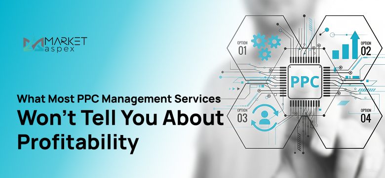 What Most PPC Management Services Won’t Tell You About Profitability