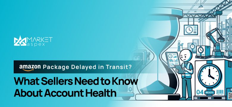 Amazon Package Delayed in Transit? What Sellers Need to Know About Account Health
