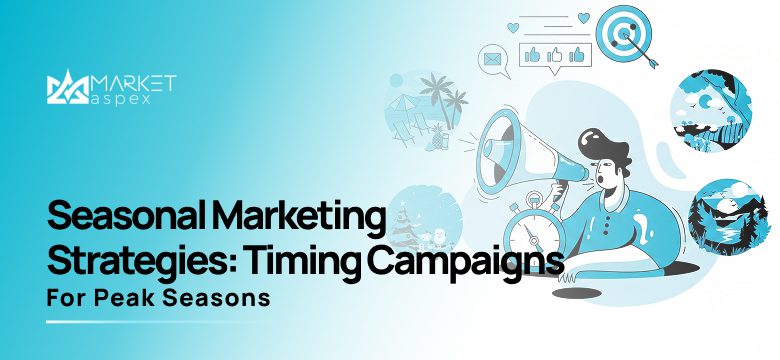 Seasonal Marketing Strategies: Timing Campaigns for Peak Seasons